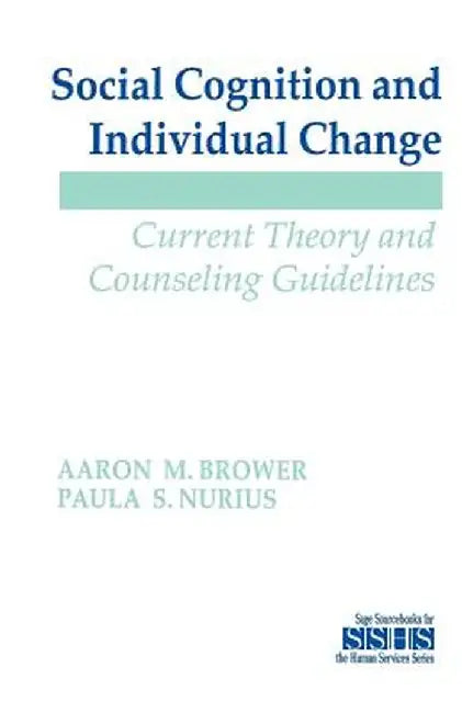Social Cognition and Individual Change: Current Theory and Counseling Guidelines by Aaron M. Brower