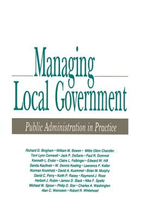 Managing Local Government: Public Administration in Practice by Richard D. Bingham