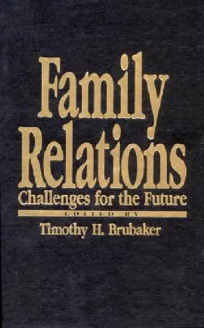 Family Relations: Challenges for the Future by Timothy H. Brubaker