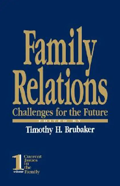 Family Relations: Challenges for the Future by Timothy H. Brubaker