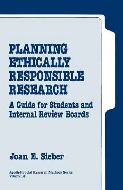 Planning Ethically Responsible Research: A Guide for Students and Internal Review Boards by Joan E. Sieber, Joan E. Sieber