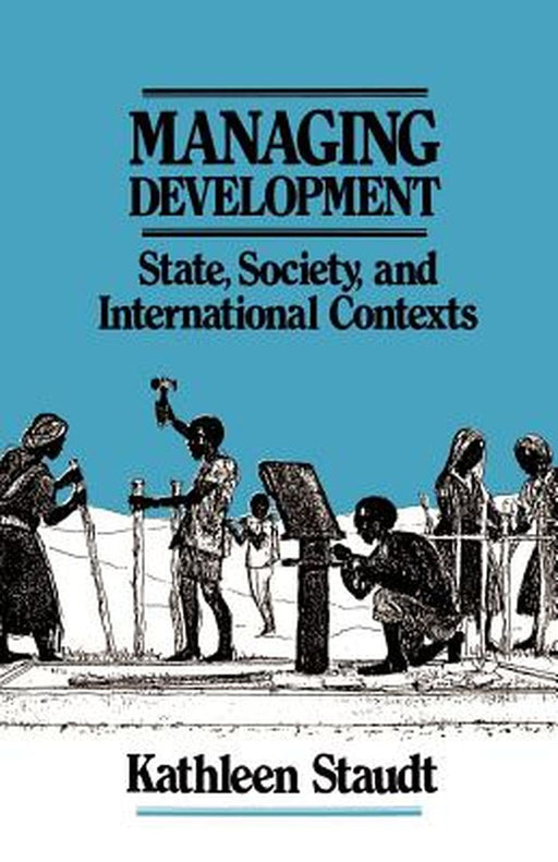 Managing Development: State, Society, and International Contexts by Kathleen A. Staudt