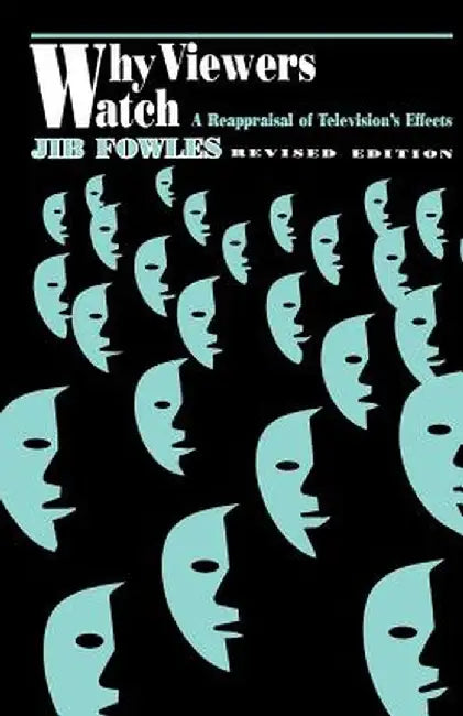 Why Viewers Watch: A Reappraisal of Television's Effects by Jib Fowles