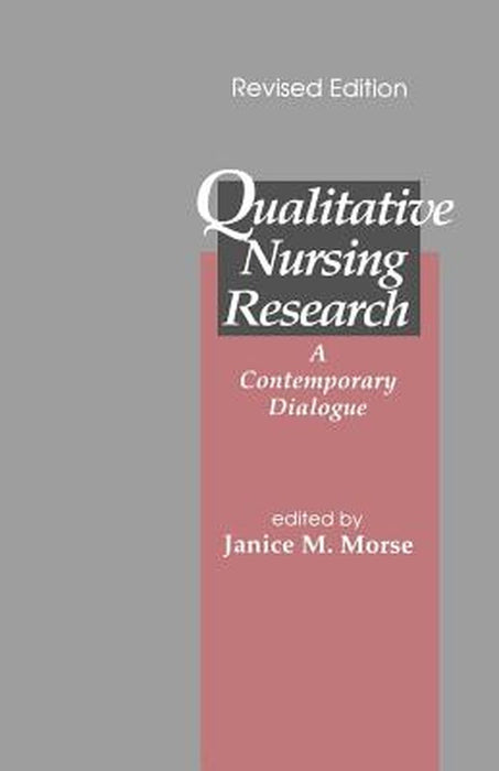 Qualitative Nursing Research: A Contemporary Dialogue by Janice M. Morse