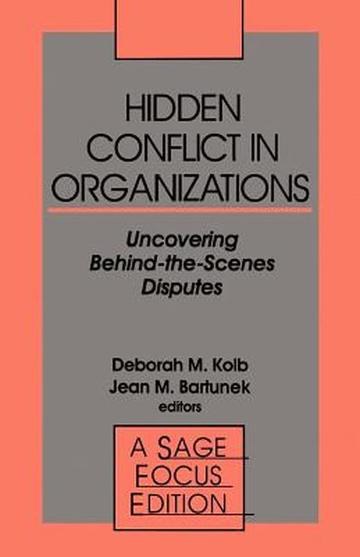 Hidden Conflict in Organizations: Uncovering Behind-The-Scenes Disputes by Deborah M. Kolb