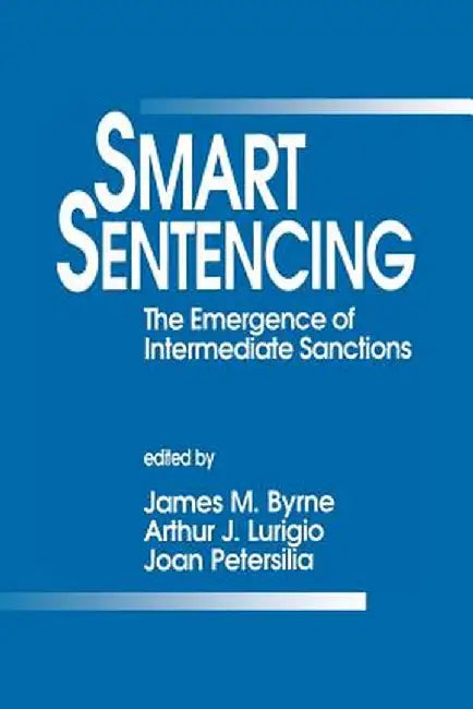 Smart Sentencing: The Emergence of Intermediate Sanctions by James M. Byrne