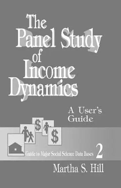 The Panel Study of Income Dynamics: A User's Guide by Martha S. Hill