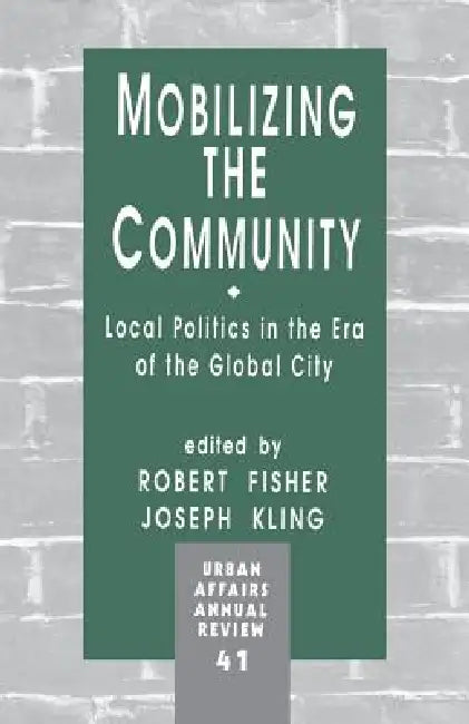 Mobilizing the Community: Local Politics in the Era of the Global City by Robert Fisher, Joe Kling