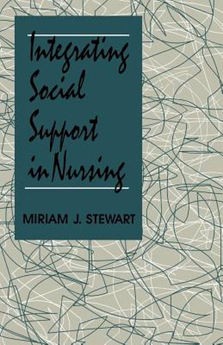 Integrating Social Support in Nursing by Miriam Stewart