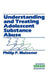 Understanding and Treating Adolescent Substance Abuse by Philip P. Muisener