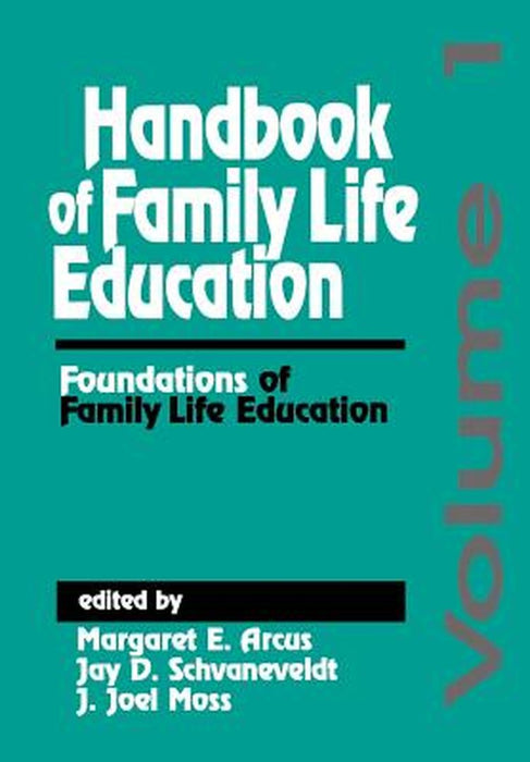 Handbook of Family Life Education: Foundations of Family Life Education by Margaret E. Arcus