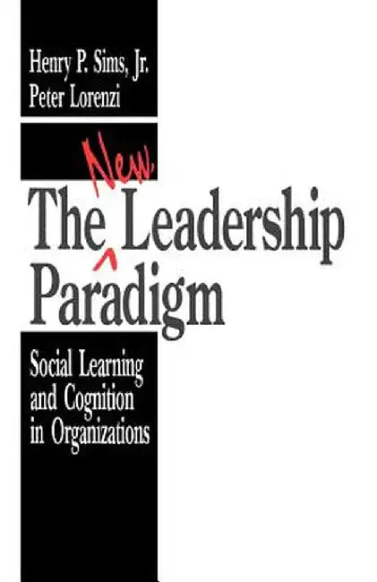 The New Leadership Paradigm by Henry P., Jr. Sims