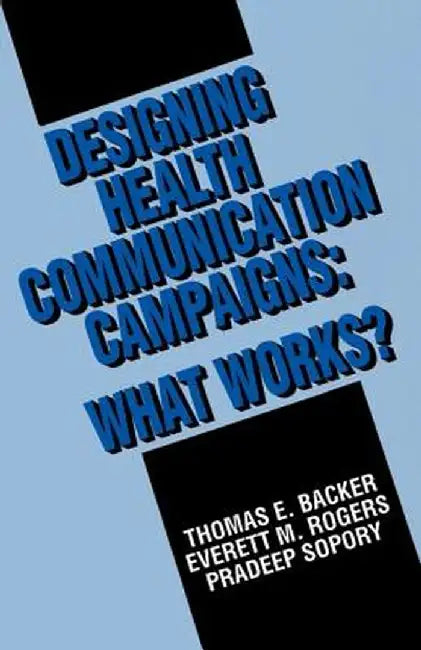Designing Health Communication Campaigns: What Works? by Thomas E. Backer