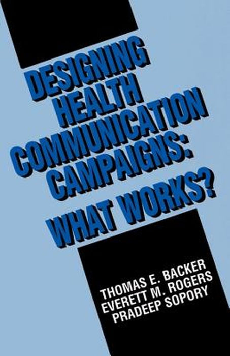 Designing Health Communication Campaigns: What Works? by Thomas E. Backer