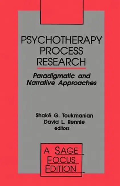 Psychotherapy Process Research: Paradigmatic and Narrative Approaches by Shake G. Toukmanian