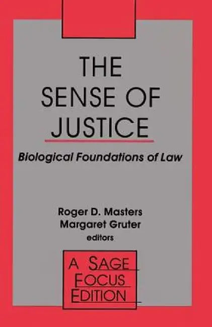 The Sense of Justice: Biological Foundations of Law by Roger D. Masters