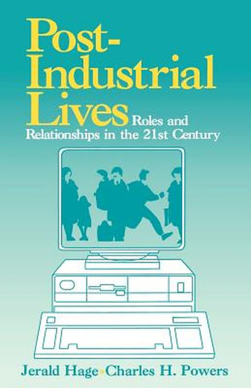 Post Industrial Lives: Roles and Relationships in the 21st Century by Jerald Hage