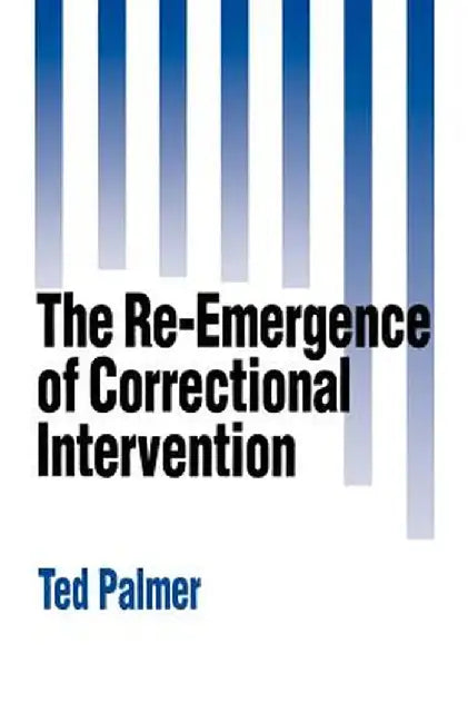 The Re-Emergence of Correctional Intervention by Ted Palmer