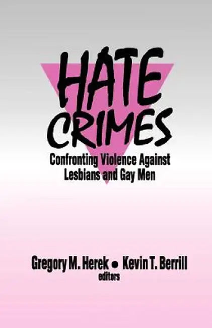 Hate Crimes: Confronting Violence Against Lesbians and Gay Men by Gregory M. Herek