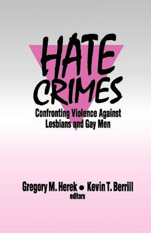 Hate Crimes: Confronting Violence Against Lesbians and Gay Men by Gregory M. Herek