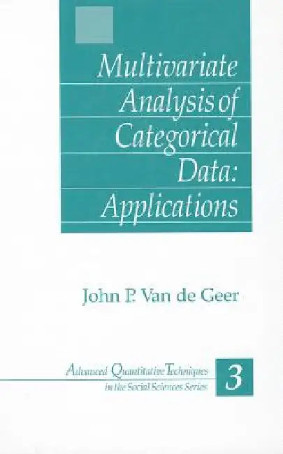 Multivariate Analysis of Categorical Data: Applications by John Van de Geer