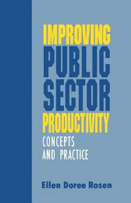 Improving Public Sector Productivity: Concepts and Practice by Ellen Doree Rosen