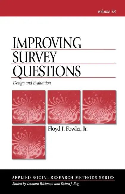 Improving Survey Questions: Design and Evaluation by Jr. Fowler Floyd J.