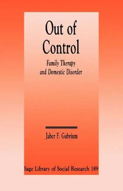 Out of Control: Family Therapy and Domestic Disorder by Jaber F. Gubrium