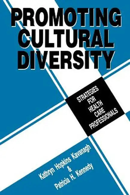 Promoting Cultural Diversity: Strategies for Health Care Professionals by Kathryn Hopkins Kavanagh