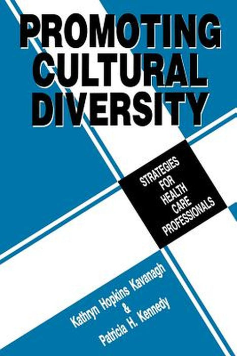 Promoting Cultural Diversity: Strategies for Health Care Professionals by Kathryn Hopkins Kavanagh