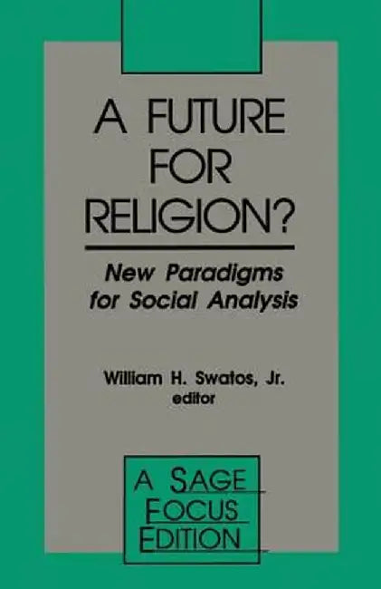 A Future for Religion?: New Paradigms for Social Analysis by William H., Jr. Swatos