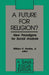 A Future for Religion?: New Paradigms for Social Analysis by William H., Jr. Swatos