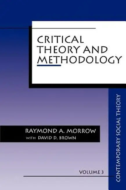 Critical Theory and Methodology by Raymond A. Morrow