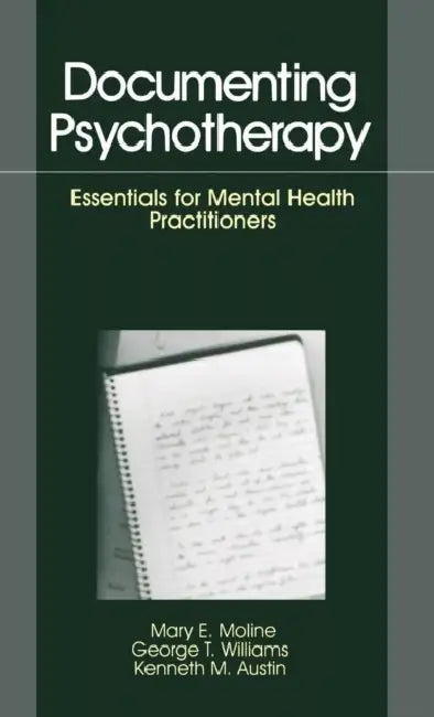 Documenting Psychotherapy: Essentials for Mental Health Practitioners by Mary E. Moline, George T. Williams, Kenneth M. Austin
