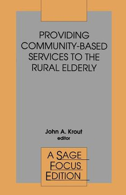 Providing Community-Based Services to the Rural Elderly by John a. Krout