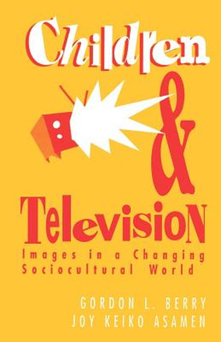 Children and Television: Images in a Changing Socio-Cultural World by Gordon L. Berry