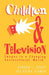 Children and Television: Images in a Changing Socio-Cultural World by Gordon L. Berry