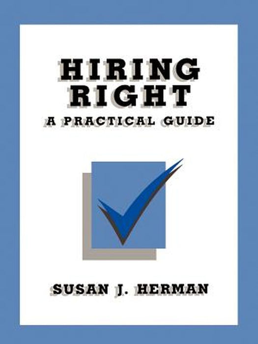 Hiring Right: A Practical Guide by Susan J. Herman
