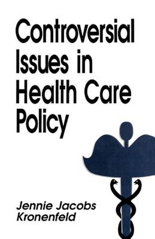 Controversial Issues in Health Care Policy by Jennie Jacobs Kronenfeld