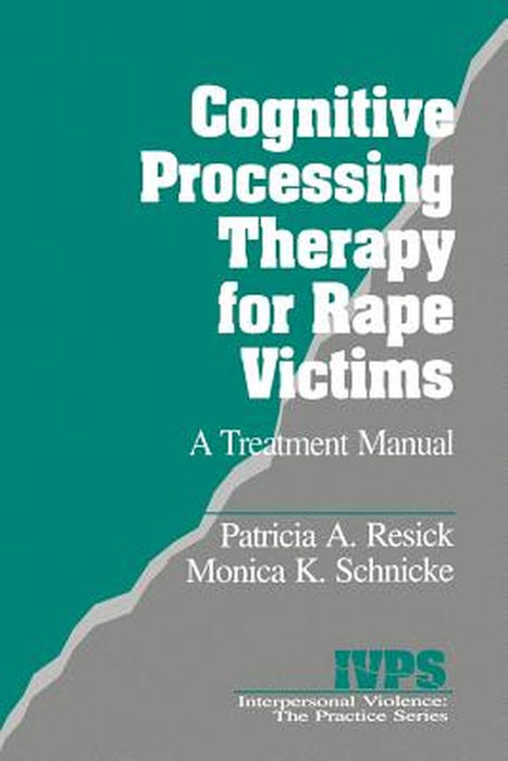 Cognitive Processing Therapy for Rape Victims: A Treatment Manual by Patricia A. Resick