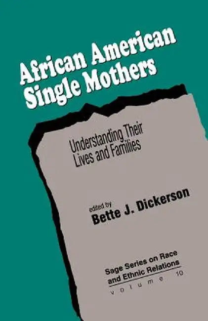 African American Single Mothers: Understanding Their Lives and Families by Bette J. Dickerson
