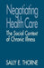 Negotiating Health Care: The Social Context of Chronic Illness by Sally E. Thorne