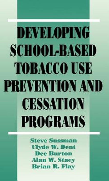 Developing School-Based Tobacco Use Prevention and Cessation Programs by Steve Sussman