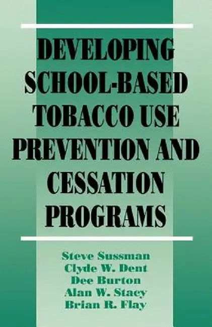 Developing School-Based Tobacco Use Prevention and Cessation Programs by Steve Sussman