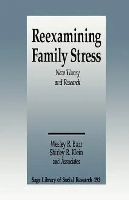 Reexamining Family Stress: New Theory and Research by Wesley R. Burr