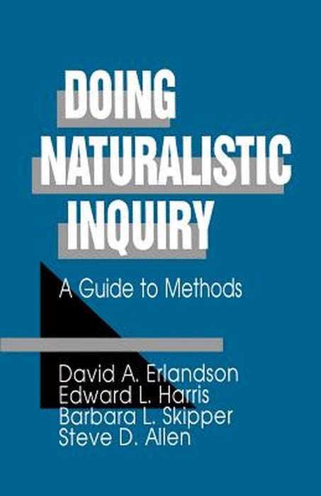 Doing Naturalistic Inquiry: A Guide to Methods by David a. Erlandson