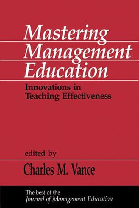 Mastering Management Education: Innovations in Teaching Effectiveness by Charles M. Vance