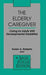 The Elderly Caregiver: Caring for Adults with Developmental Disabilities by Karen A. Roberto