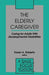 The Elderly Caregiver: Caring for Adults with Developmental Disabilities by Karen A. Roberto