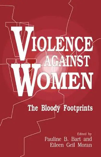 Violence Against Women: The Bloody Footprints by Pauline B. Bart